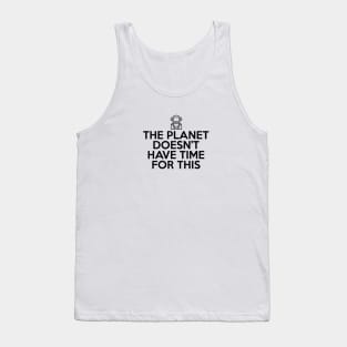 The Planet Doesn't Have Time For This Tank Top